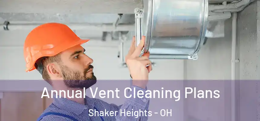  Annual Vent Cleaning Plans Shaker Heights - OH