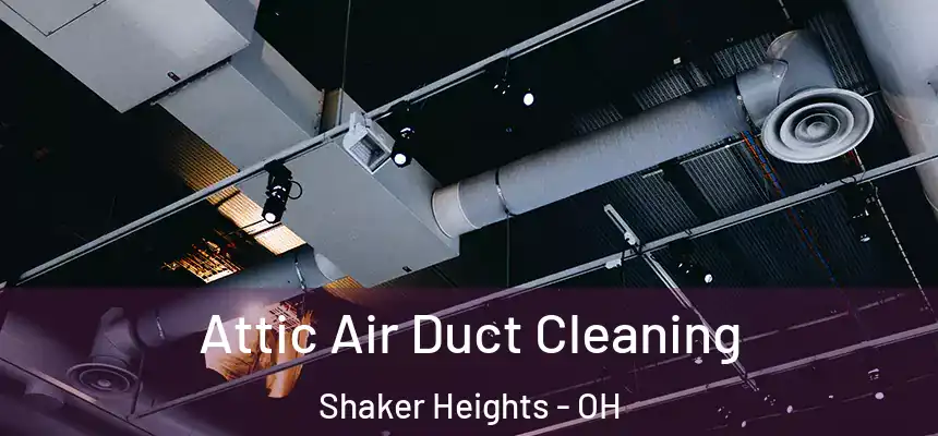  Attic Air Duct Cleaning Shaker Heights - OH