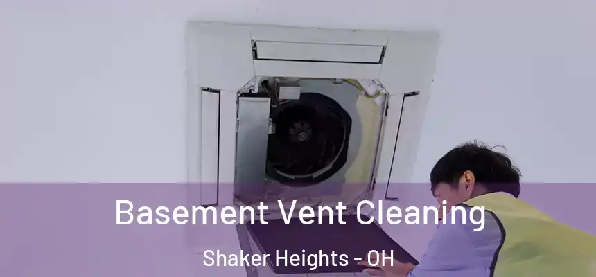  Basement Vent Cleaning Shaker Heights - OH