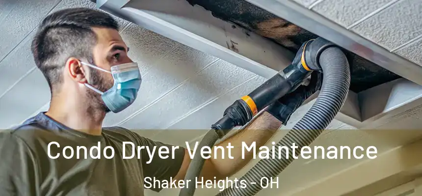  Condo Dryer Vent Maintenance Shaker Heights - OH