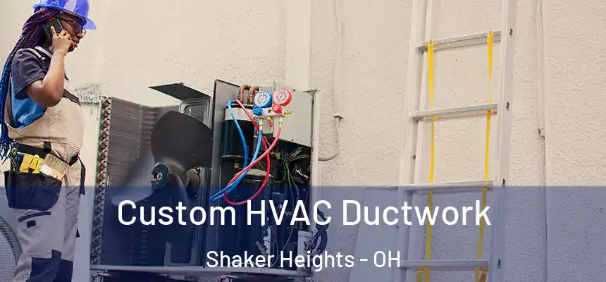  Custom HVAC Ductwork Shaker Heights - OH