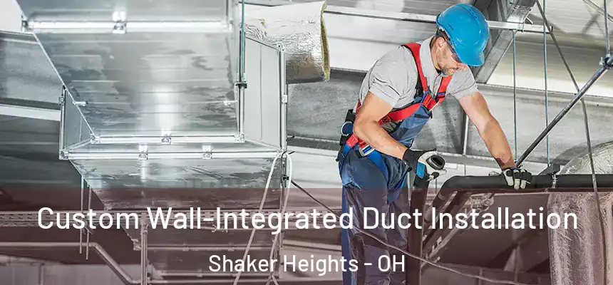  Custom Wall-Integrated Duct Installation Shaker Heights - OH