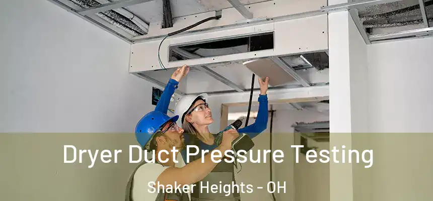 Dryer Duct Pressure Testing Shaker Heights - OH