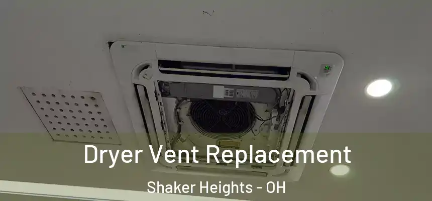  Dryer Vent Replacement Shaker Heights - OH