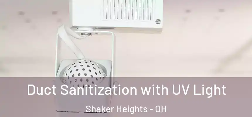  Duct Sanitization with UV Light Shaker Heights - OH