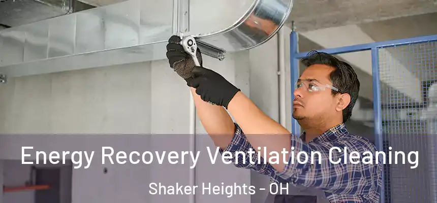 Energy Recovery Ventilation Cleaning Shaker Heights - OH