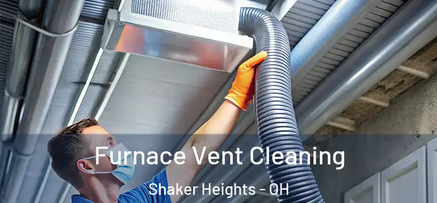  Furnace Vent Cleaning Shaker Heights - OH