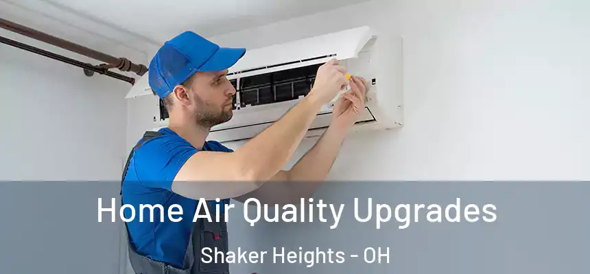  Home Air Quality Upgrades Shaker Heights - OH