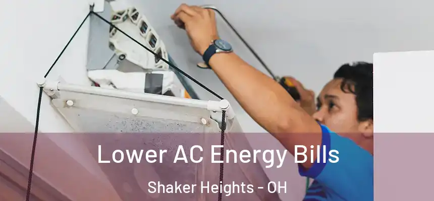  Lower AC Energy Bills Shaker Heights - OH