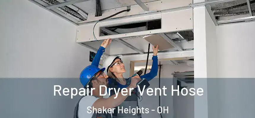Repair Dryer Vent Hose Shaker Heights - OH