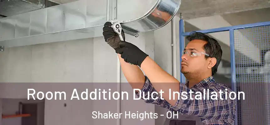  Room Addition Duct Installation Shaker Heights - OH