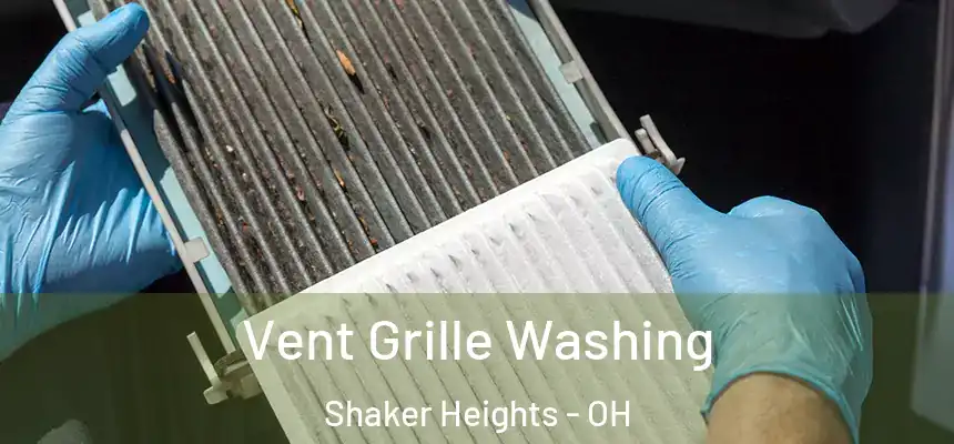  Vent Grille Washing Shaker Heights - OH