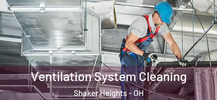  Ventilation System Cleaning Shaker Heights - OH