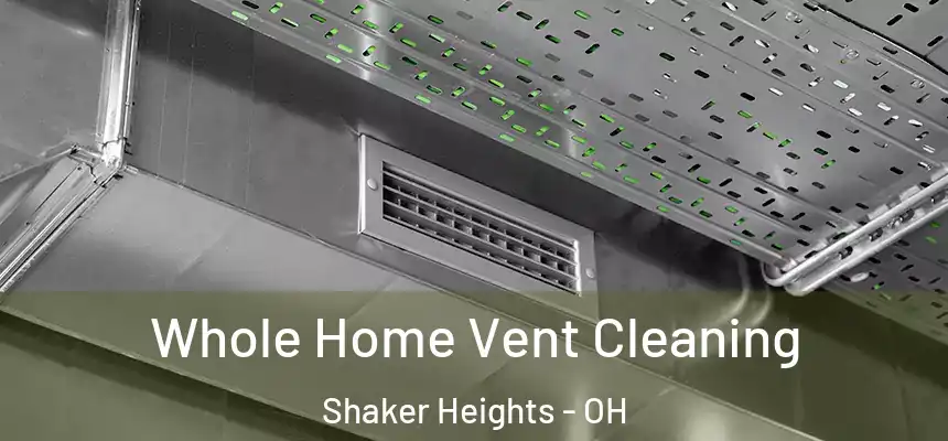  Whole Home Vent Cleaning Shaker Heights - OH